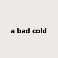 a bad cold是什么意思