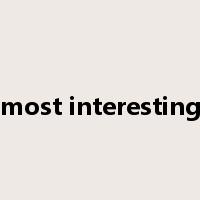 most interesting是什么意思