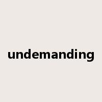 undemanding是什么意思