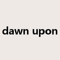 dawn upon是什么意思