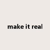 make it real是什么意思