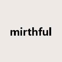 mirthful是什么意思