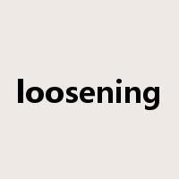 loosening是什么意思