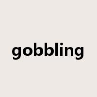 gobbling是什么意思