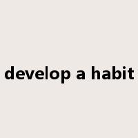 develop a habit是什么意思