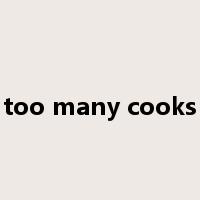 too many cooks是什么意思