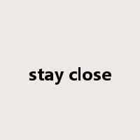 stay close是什么意思