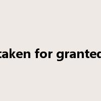 taken for granted是什么意思