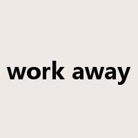 work away是什么意思
