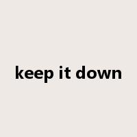 keep it down是什么意思