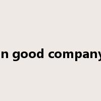 in good company是什么意思
