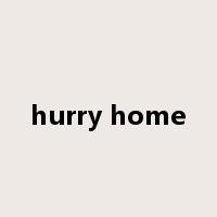 hurry home是什么意思