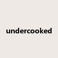 undercooked是什么意思