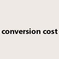 conversion cost是什么意思