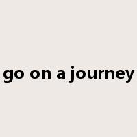 go on a journey是什么意思