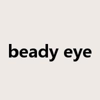 beady eye是什么意思