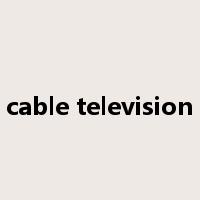 cable television是什么意思