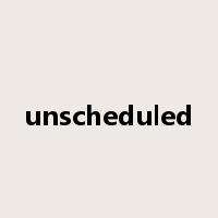 unscheduled是什么意思