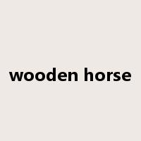 wooden horse是什么意思