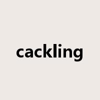 cackling是什么意思