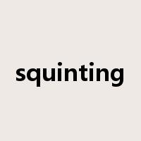 squinting是什么意思