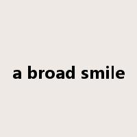 a broad smile是什么意思