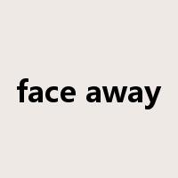 face away是什么意思