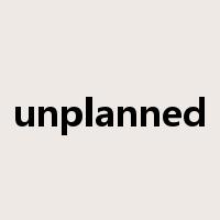 unplanned是什么意思