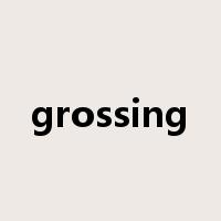 grossing是什么意思