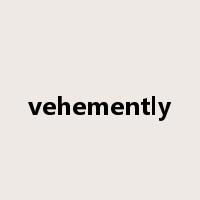 vehemently是什么意思