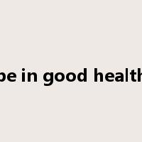 be in good health是什么意思