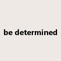 be determined是什么意思