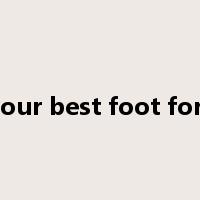 put your best foot forward是什么意思