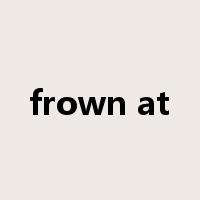 frown at是什么意思