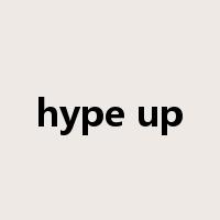 hype up是什么意思