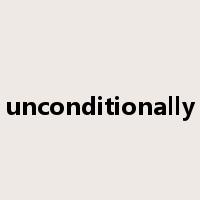 unconditionally是什么意思