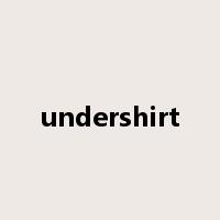 undershirt是什么意思