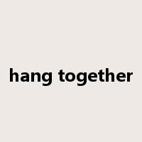 hang together是什么意思