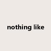 nothing like是什么意思