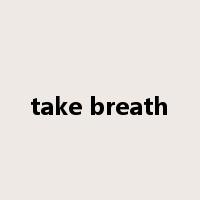 take breath是什么意思