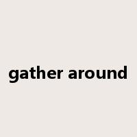 gather around是什么意思