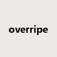 overripe是什么意思