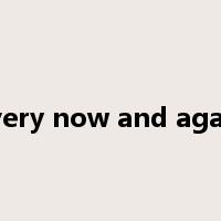 every now and again是什么意思
