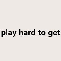 play hard to get是什么意思