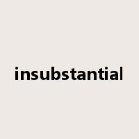 insubstantial是什么意思