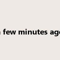 a few minutes ago是什么意思