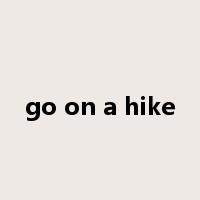 go on a hike是什么意思