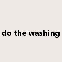 do the washing是什么意思