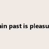 pain past is pleasure是什么意思