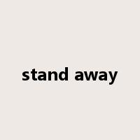 stand away是什么意思